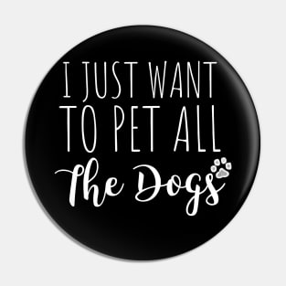 I just want to pet all the dogs - dog lover gift Pin