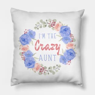 I’m the crazy aunt, Funny auntie saying Pillow