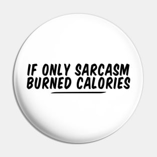 if only sarcasm burned calories funny Pin