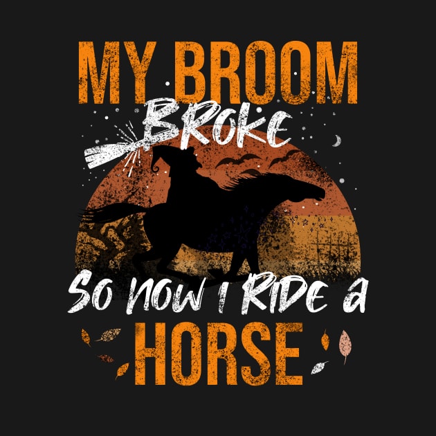 My Broom Broke So Now I Ride A Horse by Rishirt