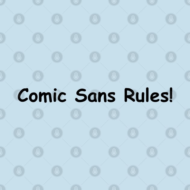 Comic Sans Rule by Orloff-Tees