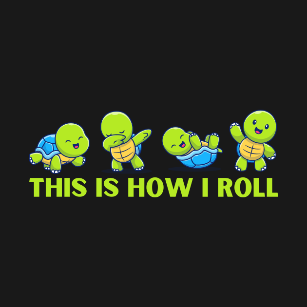 Cute Sea Turtles This is How I Roll by Teewyld