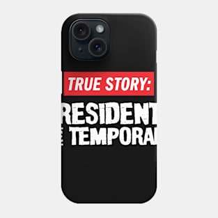 True Story: Presidents Are Temporary Phone Case