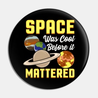 Cute & Funny Space Was Cool Before It Mattered Pun Pin