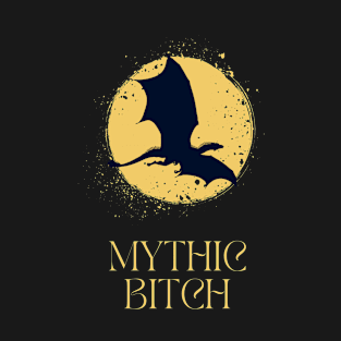 mythic bitch T-Shirt