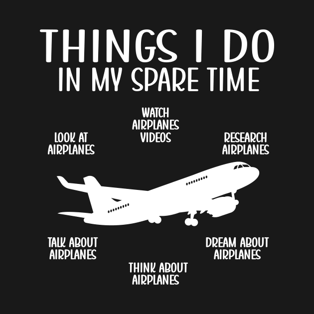 Things I Do In My Spare Time Airplanes Aviation Pilot by Crazyshirtgifts