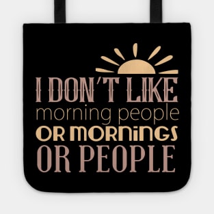 I Don't Like Morning People Or Mornings Or People Tote