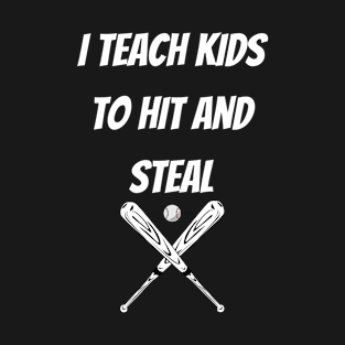 I Teach Kids to Hit and Steal T-Shirt