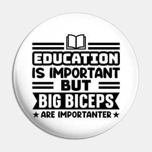 Education is important, but big biceps are importanter Pin