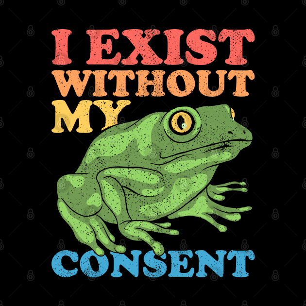 I Exist Without My Consent by Sachpica