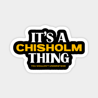 It's a Chisholm Thing You Wouldn't Understand Magnet