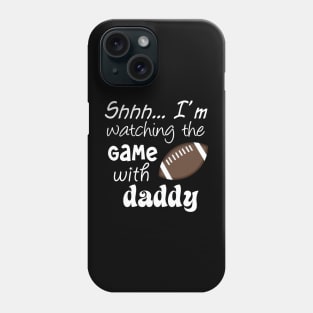 Shhh.. I'm Watching The Game With Daddy Phone Case