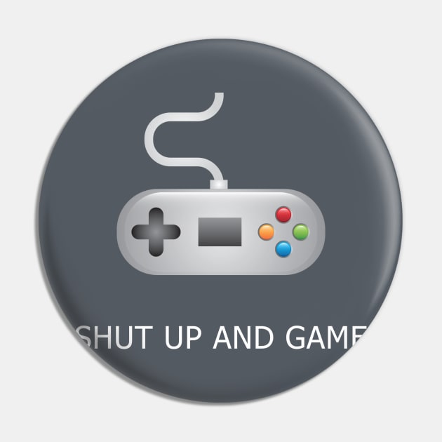 Shut Up And Game Pin by marcusmattingly