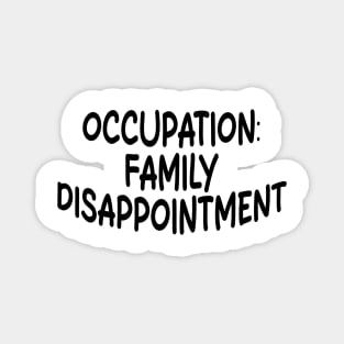 occupation: family disappointment Magnet