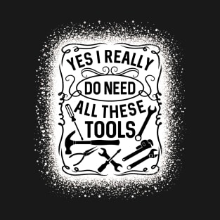 Yes I Really Do Need All These Tools Fix Handyman T-Shirt