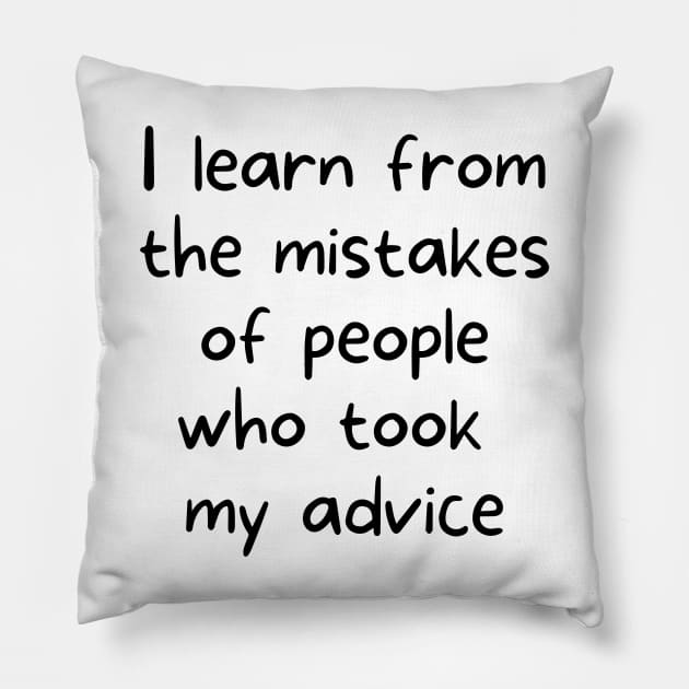 I learn from the mistakes of people who took my advice Pillow by rock-052@hotmail.com