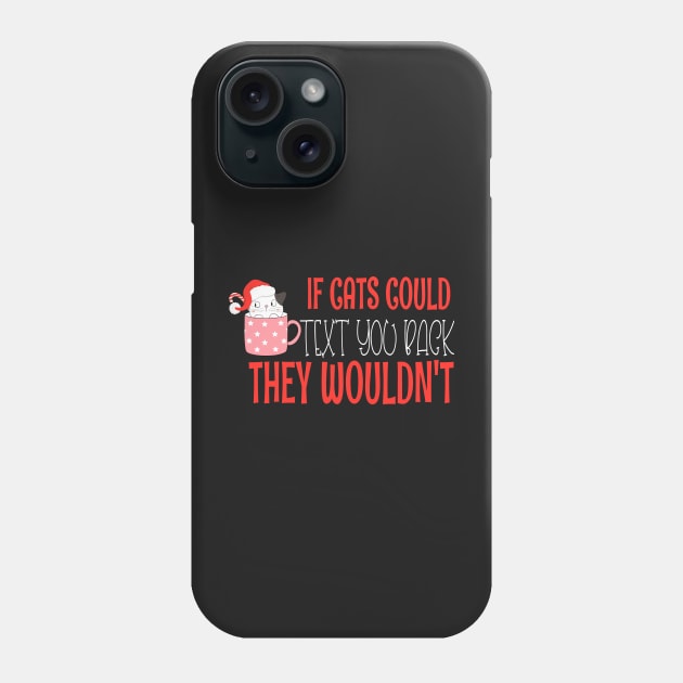 if cats could text you back they wouldnt - Funny Christmas Cat Lover Phone Case by WassilArt