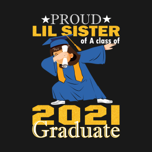 Proud lil sister of a class of 2021 graduate..graduation gift T-Shirt