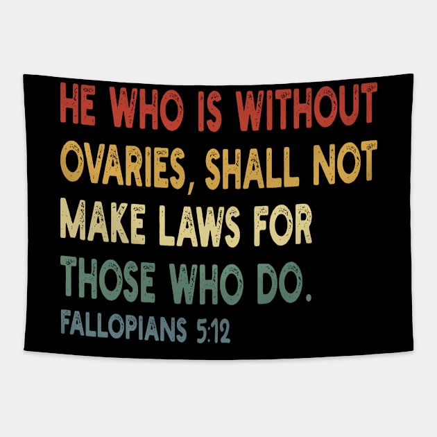 He Who Is Without Ovaries Shall Not Make Laws For Those Who Do Tapestry by style flourish