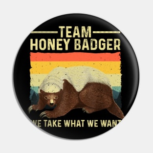 Team Honey Badger We Take What We Want Pin