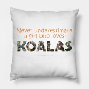 Never underestimate a girl who loves koalas - wildlife oil painting word art Pillow