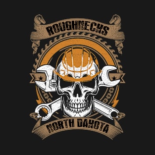 Roughnecks North Dakota Funny Oil Rig Workers Oilfield Man Roughneck Shirt For Men Women T-Shirt