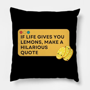 Quote Funny , If Life Gives You Lemons, Make a Hilarious Quote. Pillow