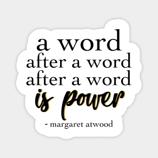 Margaret Atwood Quote: A Word after a word after a word is power Magnet