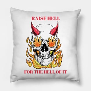 raise hell for the hell of it Pillow