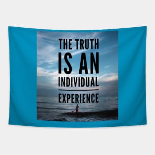 THE TRUTH IS AN INDIVIDUAL EXPERIENCE Tapestry