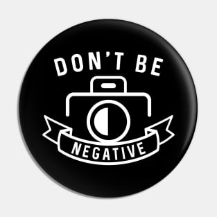 Don’t Be Negative Pin