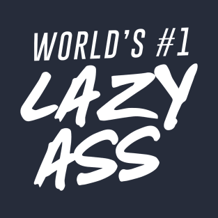 World's #1 Lazy Ass Ver. 2 T-Shirt