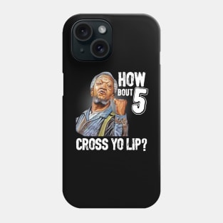 How about  5 cross your lips Sanford and son funny meme Phone Case