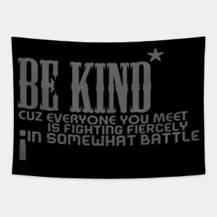 Be kind cuz everyone you meet is fighting fiercely in somewhat battle meme quotes Man's Woman's Tapestry