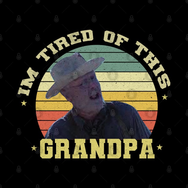 Im Tired of This Grandpa by GreenSpaceMerch