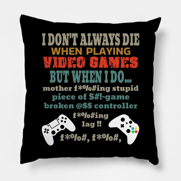 I Don't Always Die Playing Video Games Pillow by Gamers Gear