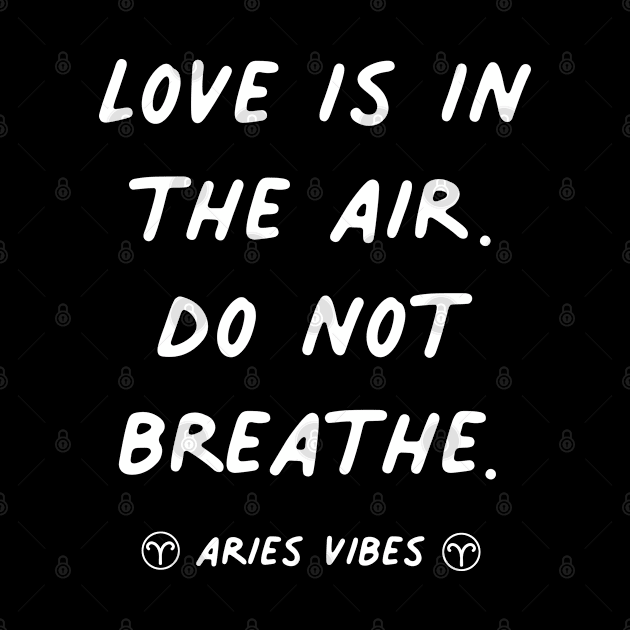 Love is in the air Aries funny sarcastic quote quotes zodiac astrology signs horoscope by Astroquotes