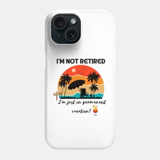 I'm not retired, I'm just on permanent vacation! Retirement Gift Phone Case