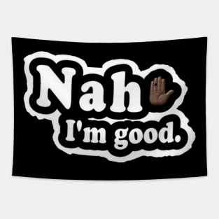 Nah, I'm Good - Front Tapestry