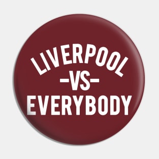 LIVERPOOL VS EVERYBODY Pin