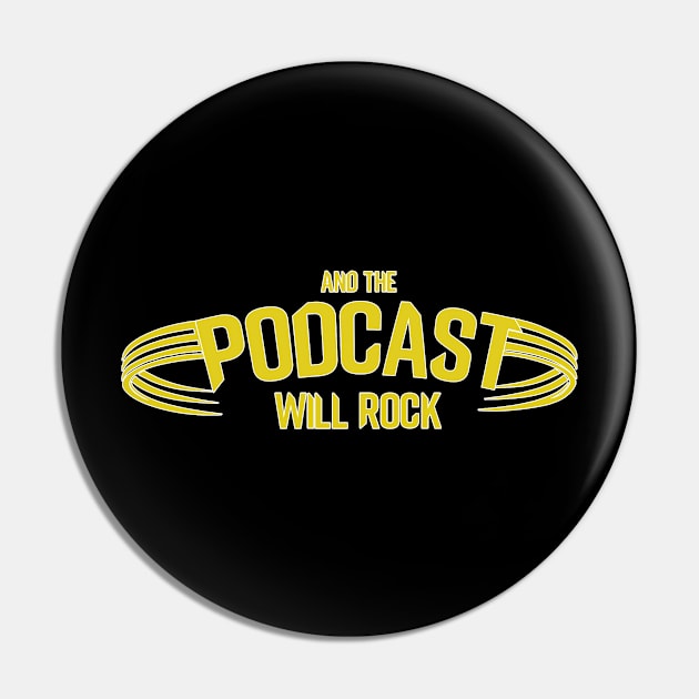 And The Podcast Will Rock Yellow Logo Pin by And The Podcast Will Rock