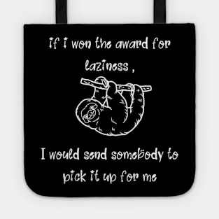 If I Won The Award For Laziness I Would Send Somebody To Pick It Up For Me Funny Cute (White Version) Tote