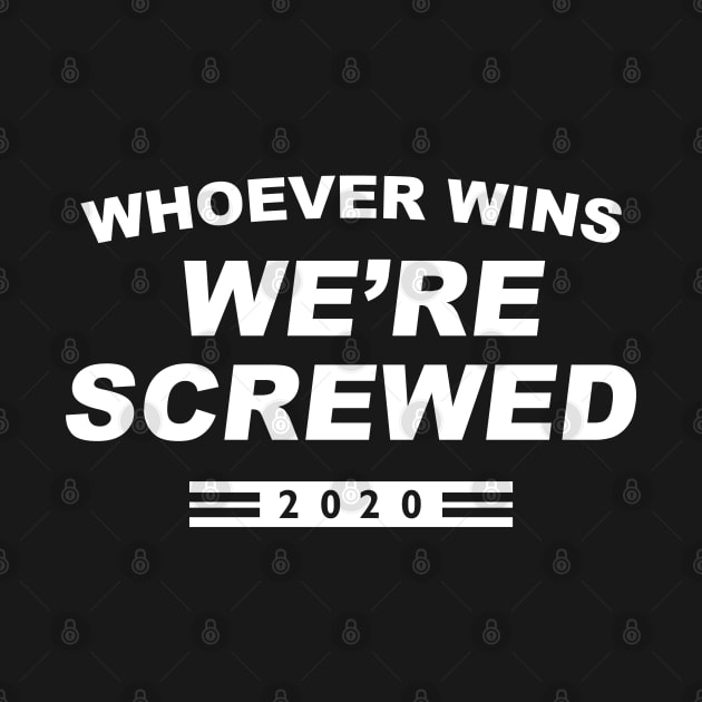 We’re Screwed 2020 by LuckyFoxDesigns