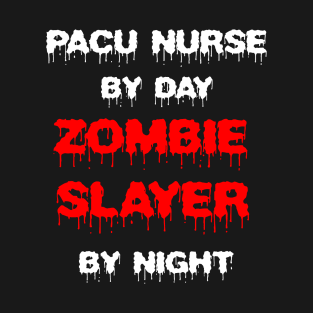 Funny Spooky Halloween Party Trendy Gift - PACU Nurse By Day Zombie Slayer By Night T-Shirt