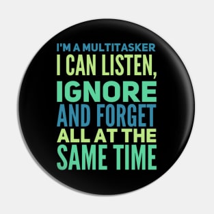 I'm A Multitasker I can listen Ignore And forget all at the same time funny sarcastic saying Pin