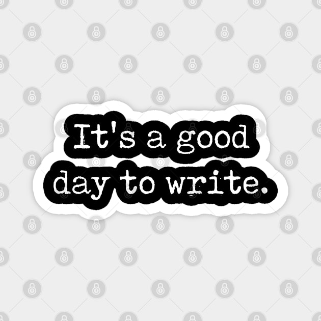 Gift For Writers Gift For Authors It's A Good Day To Write Magnet by kmcollectible