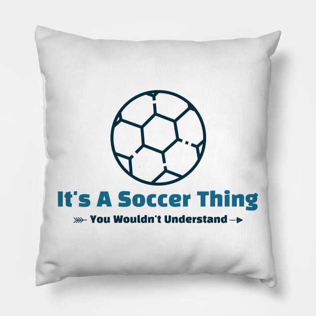 It's A Soccer Thing - funny design Pillow by Cyberchill