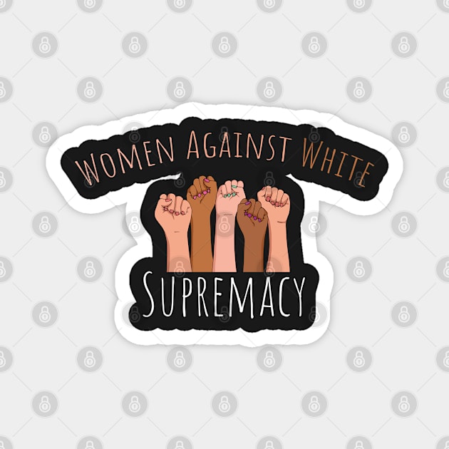 Women Against White Supremacy Gift For Her / Democrat Activist Protest Gift Idea Magnet by WassilArt