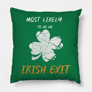 Funny Most Likely To Do An Irish Exit St Patrick day Pillow