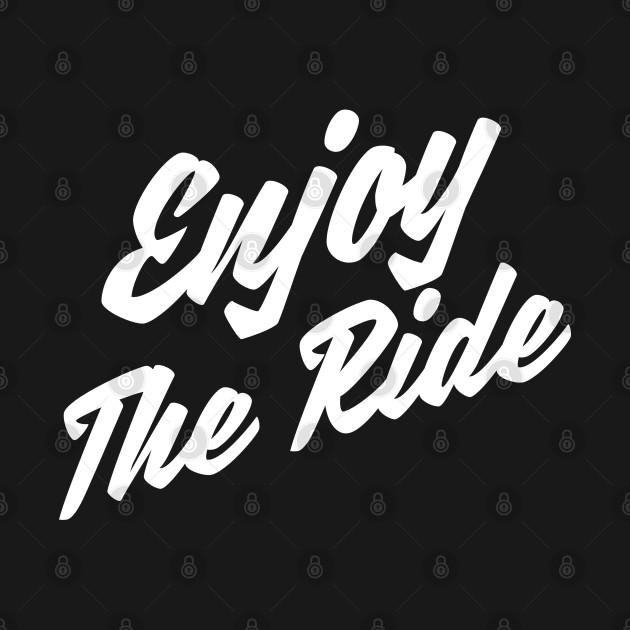 Enjoy the ride - Enjoy The Ride - T-Shirt